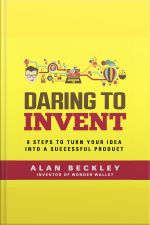 Daring To Invent 8 Steps To Move Dreams To Successful Reality