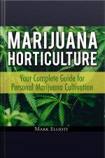 Marijuana Horticulture: Your Complete Guide For Personal Marijuana Cultivation