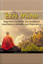 Zen Mind: Beginners Guide For Zen Buddhism Meditation  Mindfulness Experience