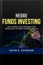 Hedge Fund Investing: Learn Hedge Funds Strategies And Performance To Make Incredible Returns