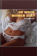 ....or White Women Sex: What Men Prefer In White And Black Women