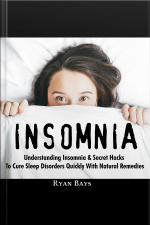 Insomnia: Understanding Insomnia  Secret Hacks To Cure Sleep Disorders Quiсklу With Natural Remedies