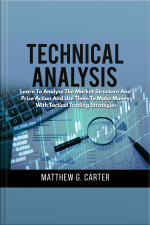 Technical Analysis: Learn To Analyse The Market Structure And Price Action And Use Them To Make Money With Tactical Trading Strategies