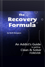 The Recovery Formula: An Addicts Guide To Getting Clean And Sober Forever
