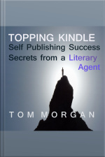 Topping Kindle - Self-publishing Success Secrets From A Literary Agent