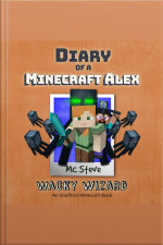 Diary Of A Minecraft Alex Book 4: Wacky Wizard (an Unofficial Minecraft Diary Book)