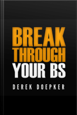 Break Through Your Bs: Uncover Your Brains Blind Spots And Unleash Your Inner Greatness