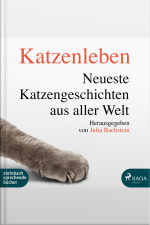 Katzenleben - Die Neuesten Katzengeschichten Aus Aller Welt (ungekürzt)
