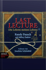 Last Lecture - Die Lehre Meines Lebens (ungekürzt)