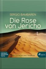 Die Rose Von Jericho - Die Geschichte Eines Neuanfangs (ungekürzt)