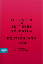 Leitfaden Für Britische Soldaten In Deutschland 1944 (ungekürzt)
