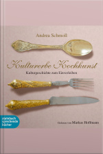 Kulturerbe Kochkunst - Kulturgeschichte Zum Einverleiben (ungekürzt)
