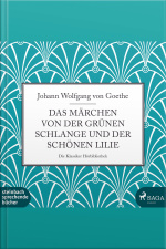Das Märchen Von Der Grünen Schlange Und Der Schönen Lilie (ungekürzt)