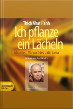 Ich Pflanze Ein Lächeln - Mit Einem Vorwort Des Dalai Lama (ungekürzt)