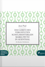 Das Leben Des Vergnügten Schulmeisterlein Maria Wutz In Auenthal (ungekürzt)