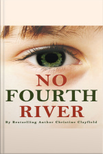 No Fourth River. A Novel Based On A True Story. The Shocking True Story Of Christine Clayfield.