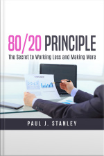 80/20 Principle: The Secret To Working Less And Making More