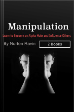 Manipulation: Learn To Become An Alpha Male And Influence Others