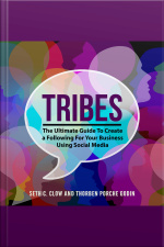 Tribes: The Ultimate Guide To Create A Following For Your Business Using Social Media