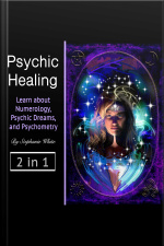 Psychic Healing: Learn About Numerology, Psychic Dreams, And Psychometry