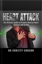 Heart Attack: The Ultimate Guide To Prevent Reverse Heart Disease And Stroke