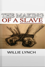 The Willie Lynch Letter And The Making Of A Slave
