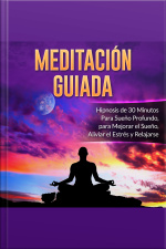 Meditación Guiada: Hipnosis De 30 Minutos Para Sueño Profundo, Para Mejorar El Sueño, Aliviar El Estrés Y Relajarse