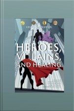 Heroes, Villains, And Healing: A Guide For Male Survivors Of Childhood Sexual Abuse Using Dc Comic Superheroes And Villains