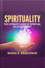 Spirituality: The Ultimate Guide To Spiritual Enlightenment
