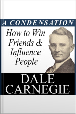How To Win Friends  Influence - A Condensation From The Book