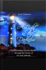 A Light In The Darkness: Transcending Chronic Illness Through The Power Of Art And Attitude