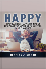 How To Achieve Happiness In Your Life Project By Learning To Control Your Thoughts