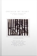 Unchain My Heart (a Novel Based On A Trues Story)