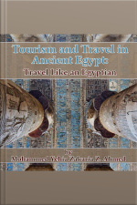 Tourism And Travel In Ancient Egypt: Travel Like An Egyptian