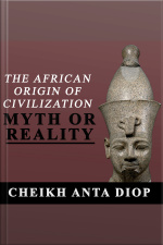 The African Origin Of Civilization - Myth Or Reality