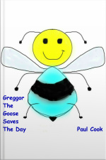 Greggor The Goose Saves The Day: Pete The Bee Book 24
