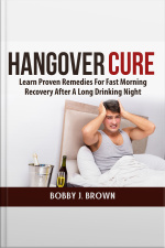Hangover Cure: Learn Proven Remedies For Fast Morning Recovery After A Long Drinking Night