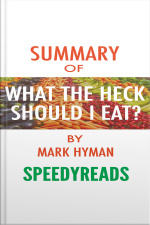 Summary Of Food: What The Heck Should I Eat? The No-nonsense Guide To Achieving Optimal Weight And Lifelong Health By Mark Hyman - Finish Entire Book In 15 Minutes (speedyreads)