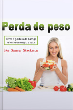 Perda De Peso: Perca A Gordura Da Barriga E Torne-se Magro E Sexy (portuguese Edition)