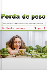 Perda De Peso: Dicas, Alimentos E Hábitos Saudáveis A Serem Considerados Diariamente (portuguese Edition)