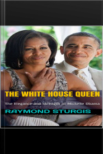 The White House Queen: The Elegance And Strength Of Michelle Obama