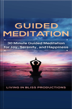 Guided Meditation: 30 Minute Guided Meditation For Joy, Serenity, And Happiness