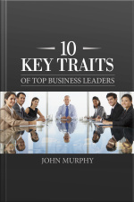 10 Key Traits Of Top Business Leaders