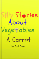 Silly Stories About Vegetables: A Carrot