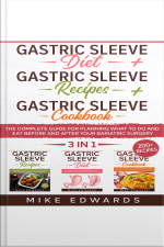 Gastric Sleeve Diet + Gastric Sleeve Cookbook + Gastric Sleeve Recipes: 3 In 1 - The Complete Guide For Planning What To Do And Eat Before And After Your Bariatric Surgery