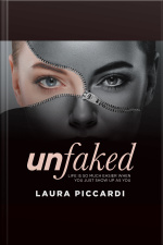Unfaked: Life Is So Much Easier When You Just Show Up As You
