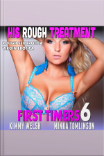 His Rough Treatment : First Timers 6 (rough Sex Erotica Virgin Erotica)