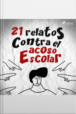 21 Relatos Contra El Acoso Escolar