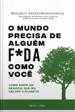 O Mundo Precisa De Alguém F*da Como Você – Como Abrir Um Negócio Que Irá Salvar O Planeta