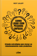 Como lidar com pessoas difíceis: estratégias rápidas e eficazes para abordar pessoas problemáticas